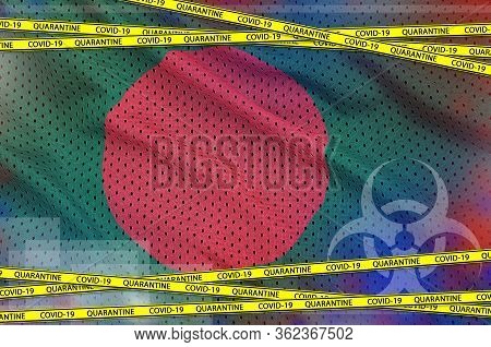 Bangladesh Flag And Covid-19 Quarantine Yellow Tape. Coronavirus Or 2019-ncov Virus Concept