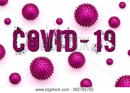 Inscription Covid-19 On White Background. Coronavirus Disease 2019 Is An Infectious Disease Caused B