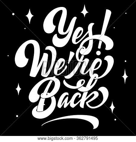 Vector Yes We Are Back Elegant Modern Handwritten Calligraphy. Vector Ink Promotion Illustration. Is