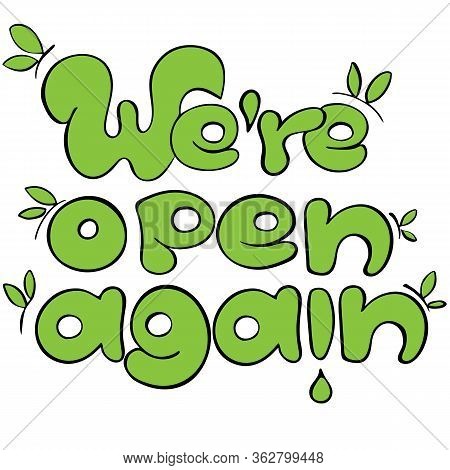 We Are Open Again Sign For Green Industries And Business Which Are Starting Working After Quarantine