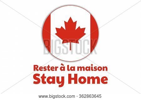 Self Quarantine And And Social Distancing Concept. Inscription Stay Home In French. Flag Of Canada. 