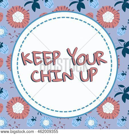 Text Showing Inspiration Keep Your Chin Upremain Cheerful In Difficult Circumstances High Spirit. Co