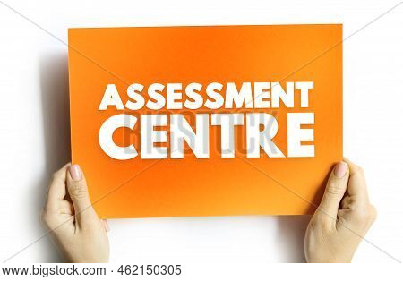 Assessment Centre - Process Where Candidates Are Examined To Determine Their Suitability For Specifi