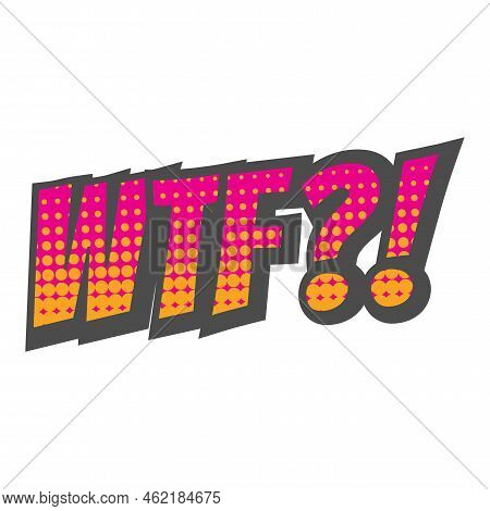 Wtf! 3d Letters With Halftone Vector. Wtf Lettering Colorful Pop Art.