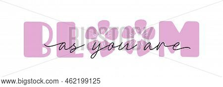 Cute Retro Lettering - Bloom As You Are. Inspirational Flower Phrase, Flower Quote Text, T Shit Prin