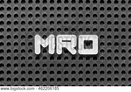 White Alphabet Letter In Word Mro (abbreviation Of Maintenance, Repair And Overhaul Or Maintenance, 