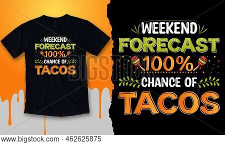 Weekend Forecast 100% Chance Of Tacos. Maxican Taco Quote T-shirt Design