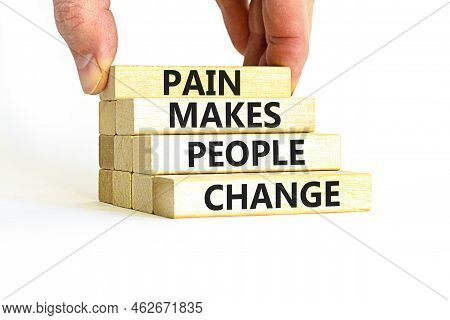 Pain Makes People Change Symbol. Concept Words Pain Makes People Change On Wooden Blocks On A Beauti