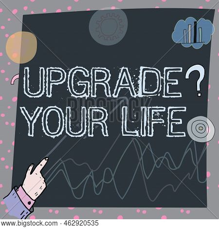 Text Sign Showing Upgrade Your Life. Internet Concept Improve Your Way Of Living Getting Wealthier A