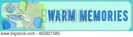Sign Displaying Warm Memories. Business Showcase Reminiscing The Unforgettable Collection Of Past Ev