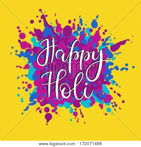 Happy Holi Hand Lettering Inscription for Greeting Card, Banner, Poster, Print, and web. Colourful splash background. Vector Illustration. Modern Calligraphy