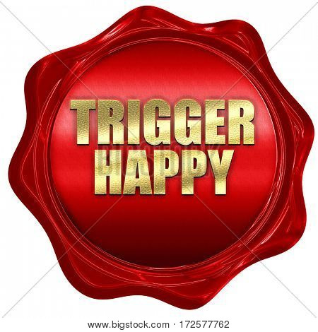 trigger happy, 3D rendering, red wax stamp with text