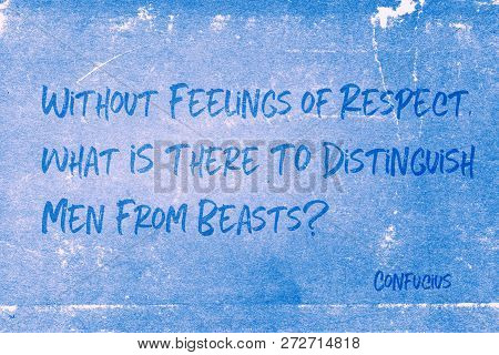 Without Feelings Of Respect, What Is There To Distinguish Men From Beasts - Ancient Chinese Philosop