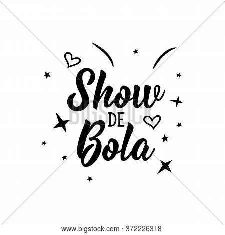 Show De Bola. Brazilian Lettering. Translation From Portuguese - Awesome. Modern Vector Brush Callig