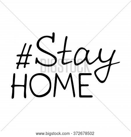 Hand-written Phrase Hashtag Stay Home. Black Lettering Text For Sticker And Social Networks Template