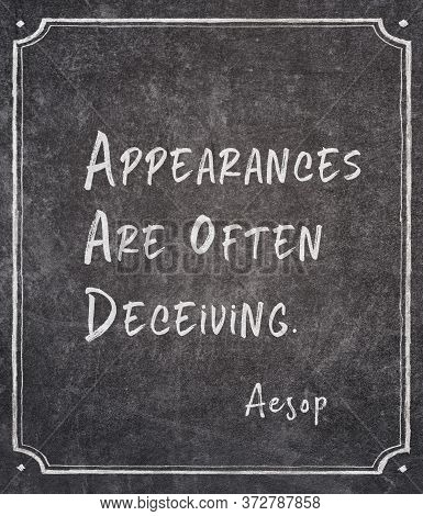 Appearances Are Often Deceiving - Famous Ancient Greek Story Teller Aesop Quote Written On Framed Ch