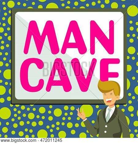 Handwriting Text Man Cave. Business Idea A Room, Space Or Area Of A Dwelling Reserved For A Male Per
