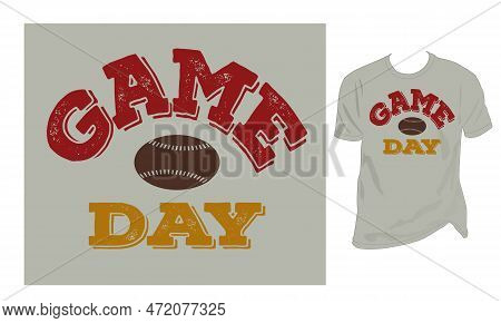 Game Day T Shirt Design, Entertainment, Event, Final, Football, Goal, Graphic, Grunge,