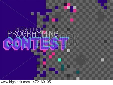 International Programming Contest. Phrase Written In A To Fonts, Including Bold Uppercase In A Pixel