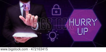 Sign Displaying Hurry Up. Internet Concept Asking Someone To Do A Job Very Fast Quickly Lets Go Enco