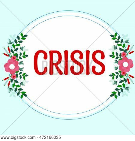 Text Sign Showing Crisis. Concept Meaning Time When Difficult Or Important Decision Must Be Made Dan