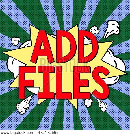 Text Sign Showing Add Files. Business Showcase To Put More Information To A Certain Person, Thing, O