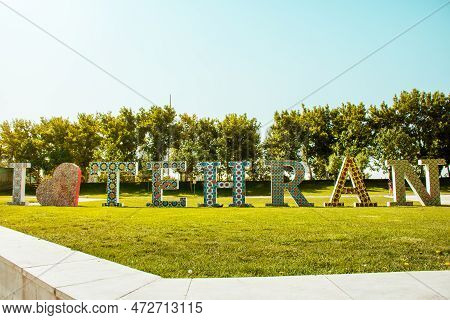 Tehran, Iran - May 15th, 2022: I Love Tehran Statue In Capital City Of Iran. Travel Destination In M