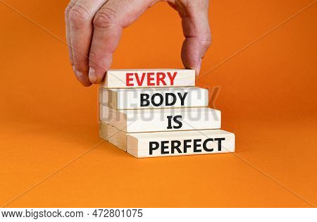 Every Body Is Perfect Symbol. Concept Words Every Body Is Perfect On Wooden Block. Beautiful Orange 