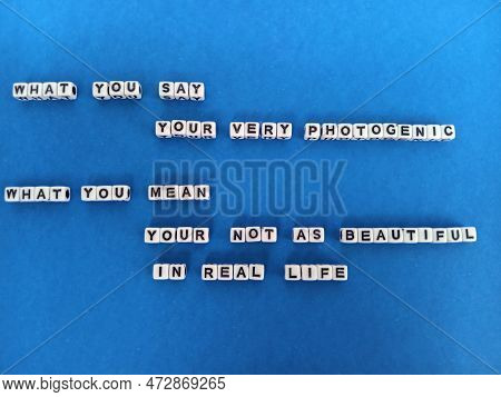 What You Say Your Very Photogenic What You Mean Your Not As Beautiful In Real Life Funny Mean Saying