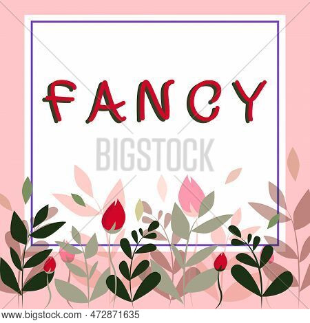 Text Sign Showing Fancy. Business Approach A Feeling Of Liking Or Attraction One That Is Superficial
