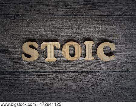 Stoicism Word, Stoic Lifestyle Concept, Written On Wooden Lettering
