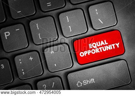 Equal Opportunity - State Of Fairness In Which Individuals Are Treated Similarly, Unhampered By Arti