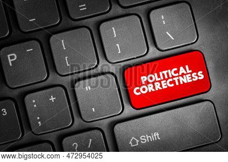 Political Correctness - Term Used To Describe Language, Policies, Or Measures That Are Intended To A