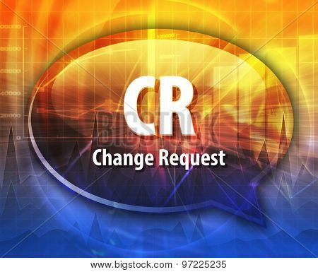 word speech bubble illustration of business acronym term CR Change Request