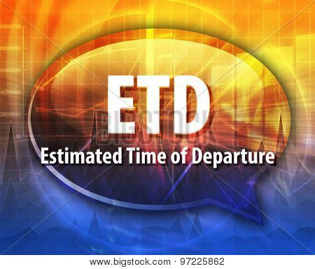 word speech bubble illustration of business acronym term ETD Estimated Time of Departure