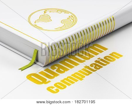 Science concept: closed book with Gold Globe icon and text Quantum Computation on floor, white background, 3D rendering