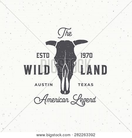Wild Land Abstract Vector Sign, Symbol Or Logo Template. Bull Or Cow Skull With Horns And Retro Typo