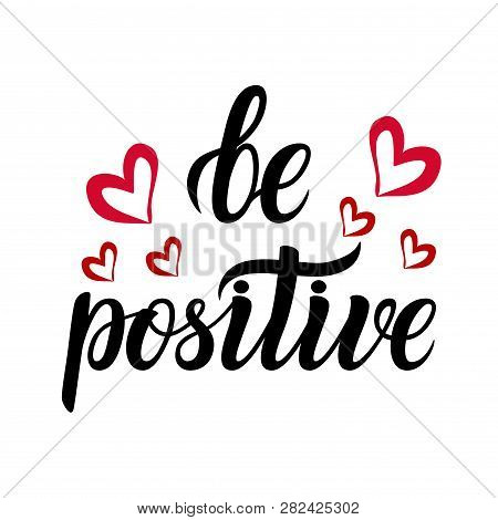 Be Positive - Inspirational Quote Phrase Be Positive Handwritten Text Vector. Motivational Quote. T-