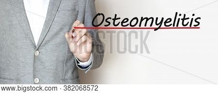 Hand Writing Inscription Osteomyelitis With Marker, Concept