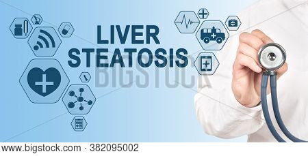 Liver Steatosis Diagnosis Medical And Healthcare Concept. Doctor With Stethoscope.