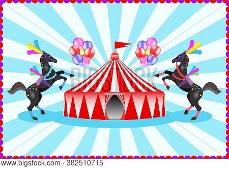 Vector Illustration Of A Circus Performance With Horses And A Circus Tent. Banner, Template, Billboa