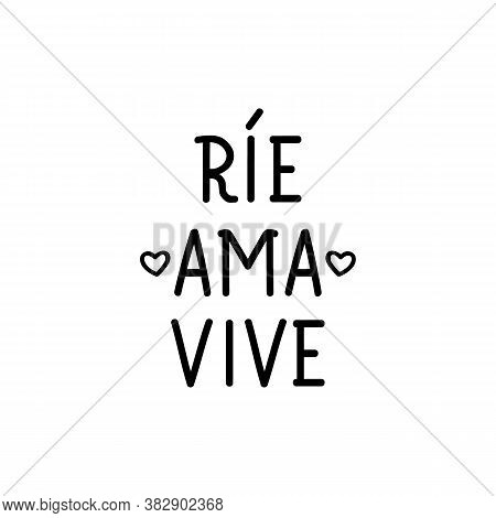Lettering. Translation From Spanish - Laugh, Loves, Live. Element For Flyers, Banner And Posters. Mo