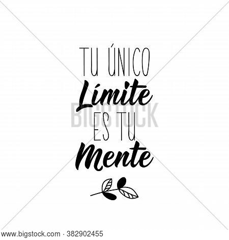 Spanish Lettering. Translation From Spanish - Your Only Limit Is Your Mind. Element For Flyers, Bann