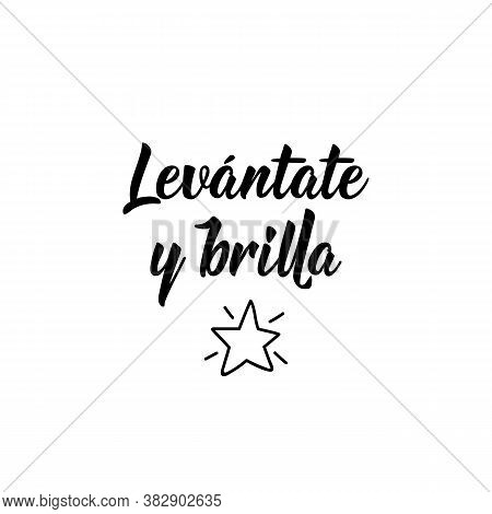 Spanish Lettering. Translation From Spanish - Get Up And Shine. Element For Flyers, Banner, T-shirt 