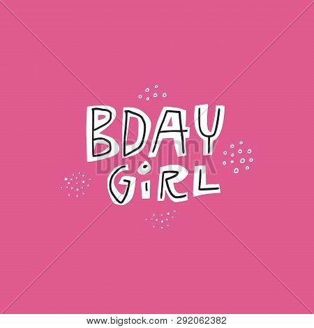 Birthday Girl Pink Lettering. Flat Hand Drawn B-day Greeting Card For Girls And Women. Anniversary V