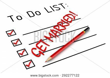 Get Married! To Do List. Red Pencil And A Large Black Text Get Married! In To Do List. Isolated. 3d 