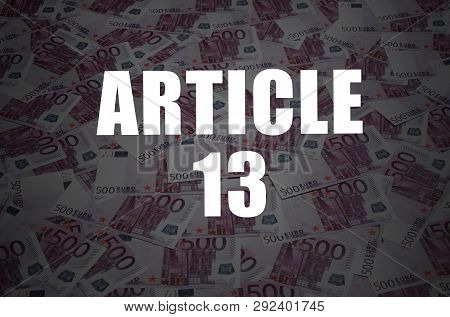 Article 13 Inscription On Many Euro Currency Bills Background