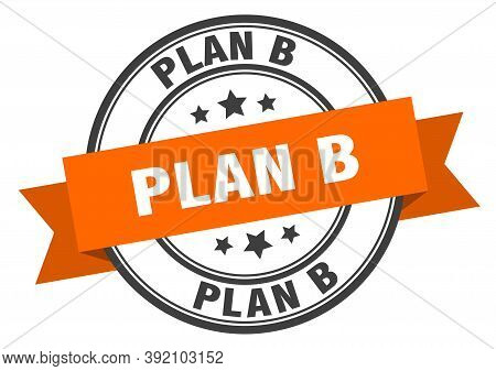 Plan B Label. Plan B Orange Band Sign. Plan B