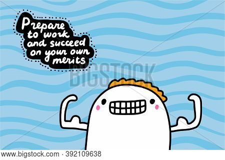 Prepare To Work And Succeed On Your Own Merits Hand Drawn Vector Illustration In Cartoon Doodle Styl