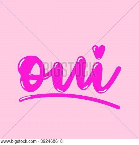 Hand Drawn Lettering Oui, Yes In French, Slogan Print Vector